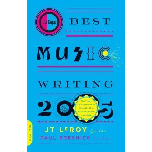 Da Capo Best Music Writing 2005: The Year's Finest Writing on Rock, Hip-Hop, Jazz, Pop, Country, & More