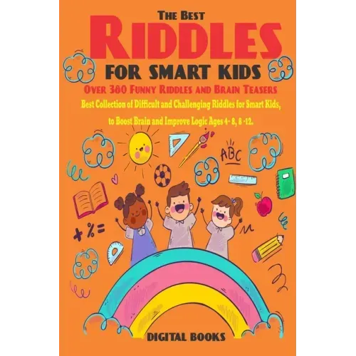 The Best Riddles For Smart Kids Book: Best Collection of Difficult and Challenging Riddles for Smart Kids, to Boost Brain and Improve Logic Ages 4 - 8
