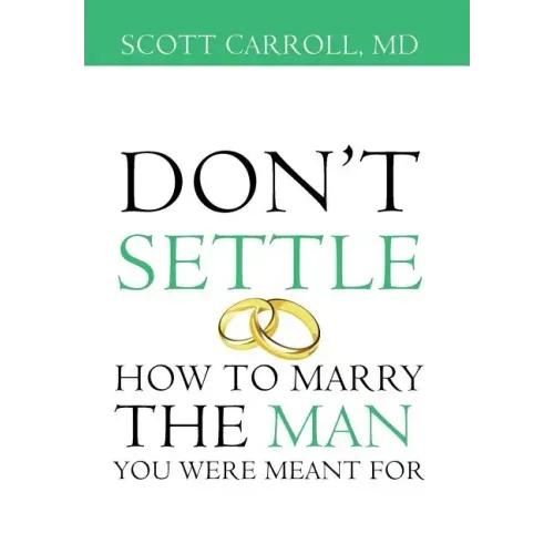 Don't Settle: How to Marry the Man You Were Meant For