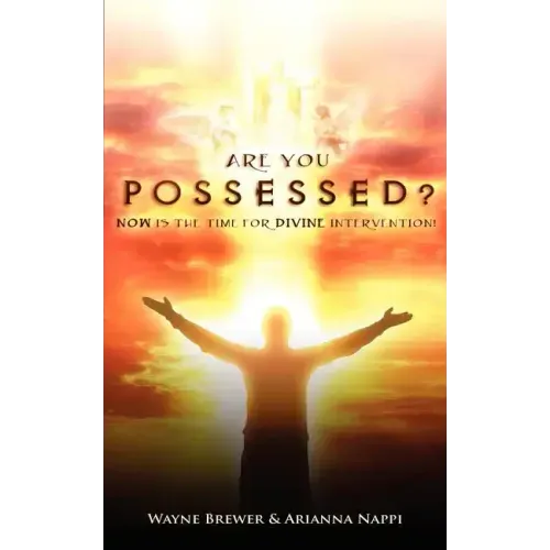 Are You Possessed?: Now is the Time for Divine Intervention