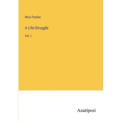 A Life-Struggle: Vol. I