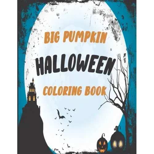 The big pumpkin halloween coloring book: Coloring Book For Toddlers & Preschoolers, Fun, Silly & Simple Pumpkin Designs For kids, Silly & Simple Pumpk