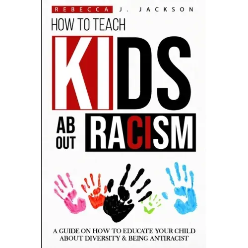 How to Teach Kids about Racism: A Guide on How To Educate your Child about Diversity & being Antiracist