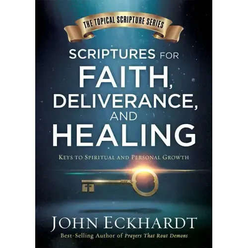 Scriptures for Faith, Deliverance, and Healing: A Topical Guide to Spiritual and Personal Growth