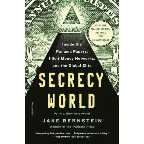 Secrecy World (Now the Major Motion Picture the Laundromat): Inside the Panama Papers, Illicit Money Networks, and the Global Elite
