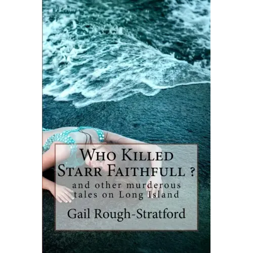 Who Killed Starr Faithfull ?: and other murderous tales of murder on Long Island