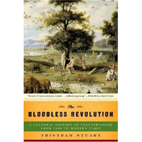 Bloodless Revolution: A Cultural History of Vegetarianism: From 1600 to Modern Times