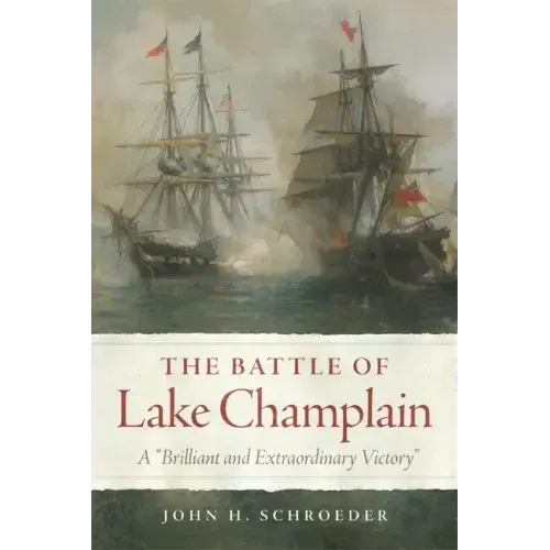 Battle of Lake Champlain: A "Brilliant and Extraordinary Victory