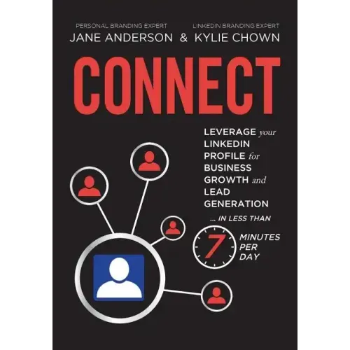 Connect: Leverage your LinkedIn Profile for Business Growth and Lead Generation in Less Than 7 Minutes per Day