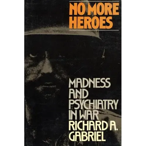 No More Heroes: Madness and Psychiatry in War