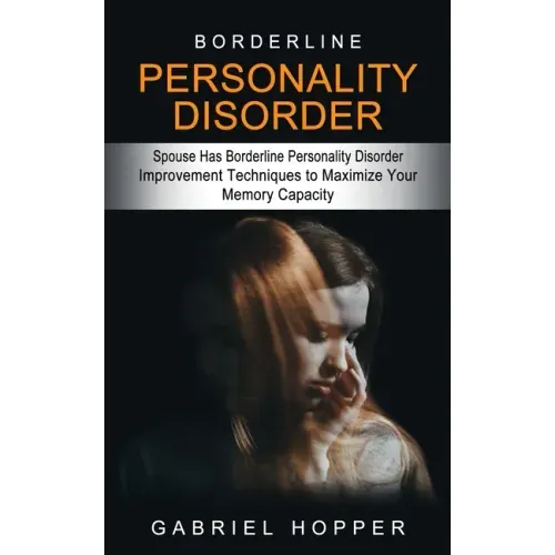 Borderline Personality Disorder: Spouse Has Borderline Personality Disorder (Everything You Need to Know About Borderline Personality Disorder)