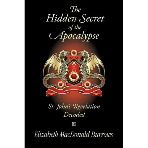 The Hidden Secret of the Apocalypse: St. John's Revelation Decoded