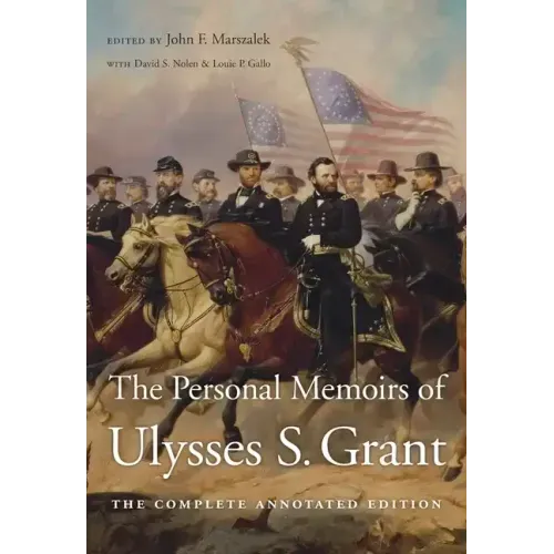 The Personal Memoirs of Ulysses S. Grant: The Complete Annotated Edition