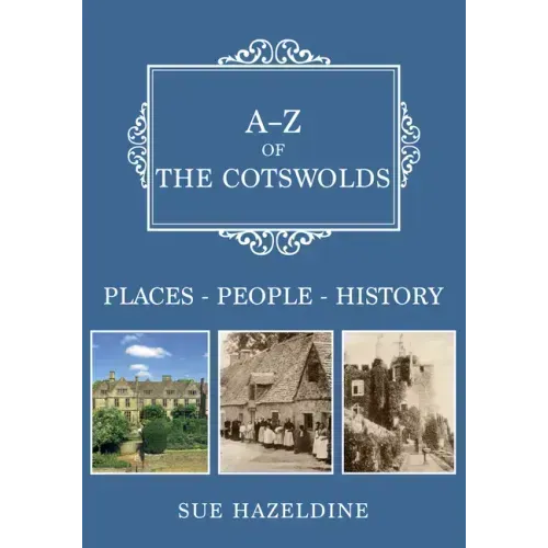 A-Z of the Cotswolds: Places-People-History