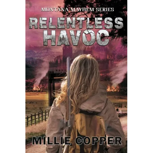 Relentless Havoc: Montana Mayhem Book 5 America's New Apocalypse