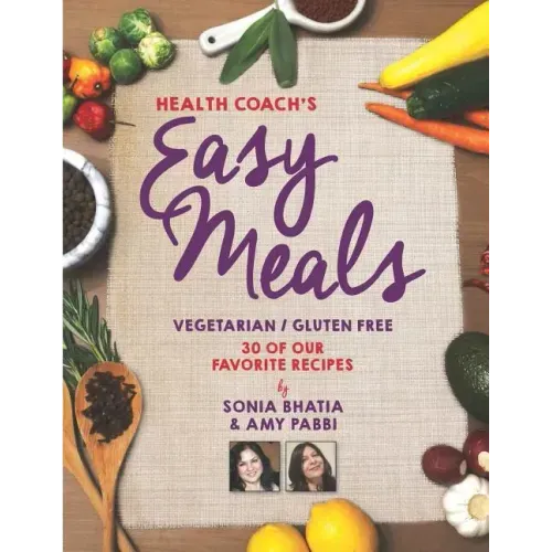 Health Coach's Easy Meals: 30 Favorite Vegetarian and Gluten Free Recipes