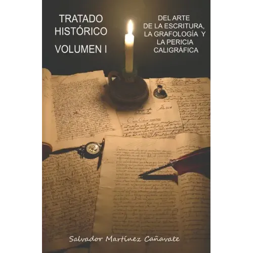 Tratado histórico del arte de la escritura, grafología y pericia caligráfica: Volumen I