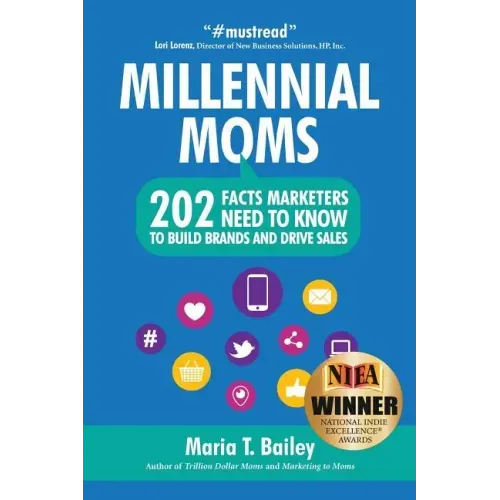 Marketing to Millennial Moms in a Post-Pandemic World: 220 Facts Marketers Need to Know to Build Brands and Drive Sales