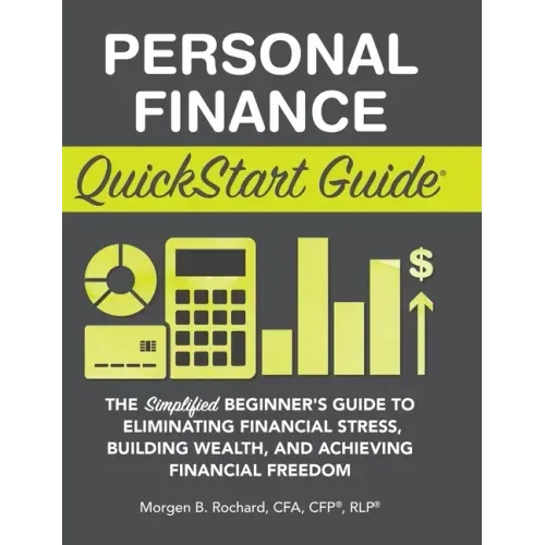 Personal Finance QuickStart Guide: The Simplified Beginner's Guide to Eliminating Financial Stress, Building Wealth, and Achieving Financial Freedom