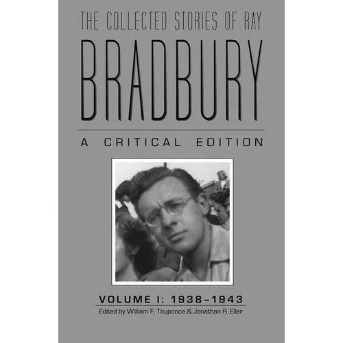 The Collected Stories of Ray Bradbury: A Critical Edition, 1938-1943