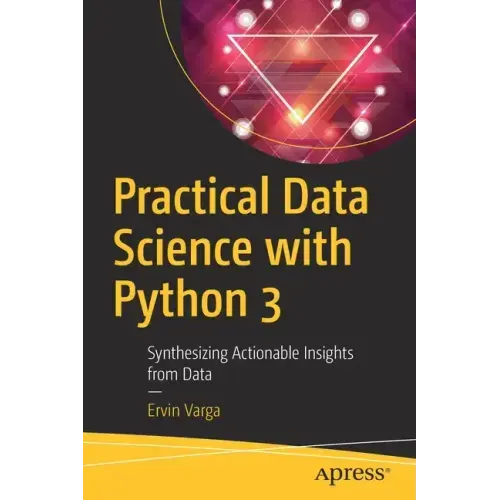 Practical Data Science with Python 3: Synthesizing Actionable Insights from Data