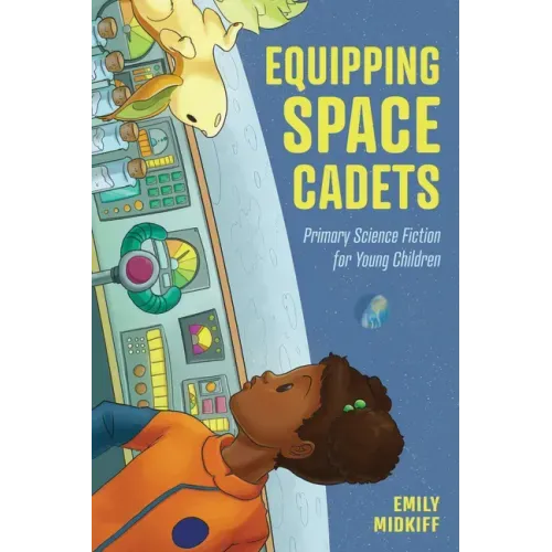 Equipping Space Cadets: Primary Science Fiction for Young Children