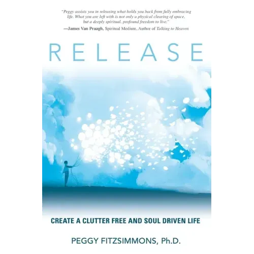 Release: Create a Clutter Free and Soul Driven Life