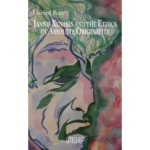 Iannis Xenakis and the Ethics of Absolute Originality