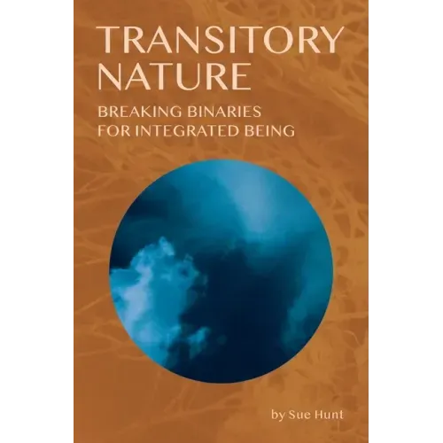 Transitory Nature: Breaking Binaries for Integrated Being
