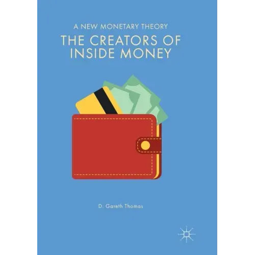 The Creators of Inside Money: A New Monetary Theory