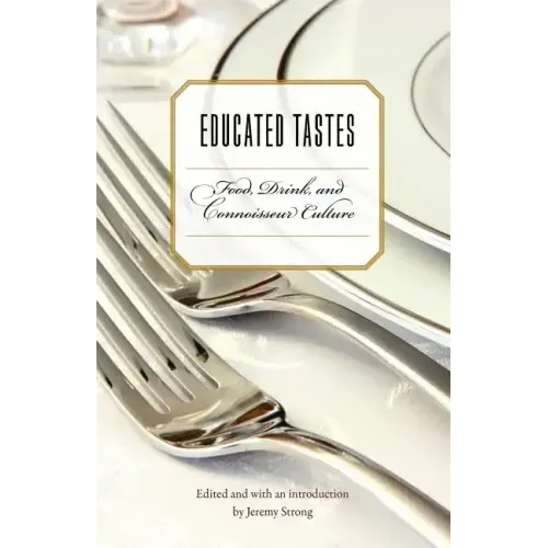 Educated Tastes: Food, Drink, and Connoisseur Culture