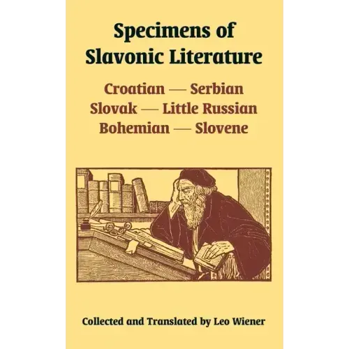 Specimens of Slavonic Literature: Croatian, Serbian, Slovak, Little Russian, Bohemian, Slovene