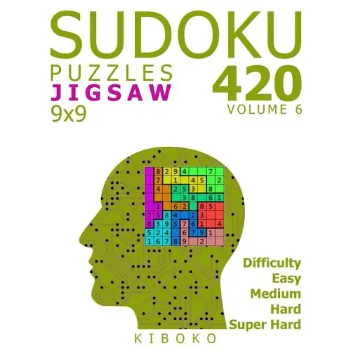 Sudoku Puzzles: 420 Jigsaw Sudoku Puzzles 9x9 (Easy, Medium, Hard, Super Hard), Volume 6