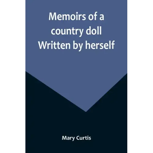 Memoirs of a country doll. Written by herself