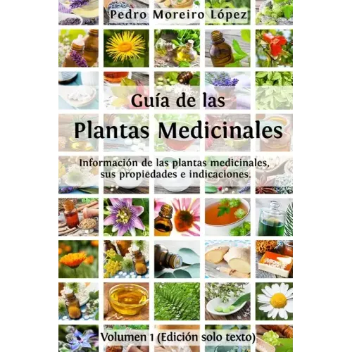 Guía de las plantas medicinales: Información de 200 plantas medicinales, sus propiedades e indicaciones