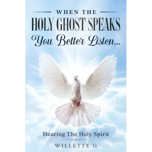 When The Holy Ghost Speaks, You Better Listen...: Hearing The Holy Spirit