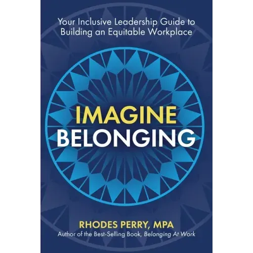 Imagine Belonging: Your Inclusive Leadership Guide to Building an Equitable Workplace