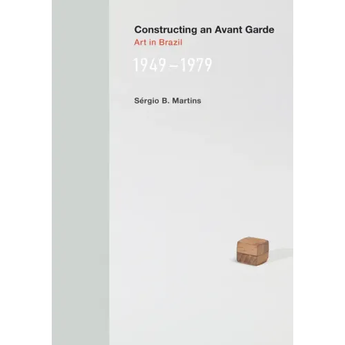 Constructing an Avant-Garde: Art in Brazil, 1949-1979