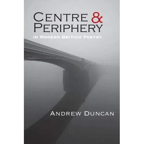 Centre and Periphery in Modern British Poetry