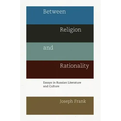 Between Religion and Rationality: Essays in Russian Literature and Culture