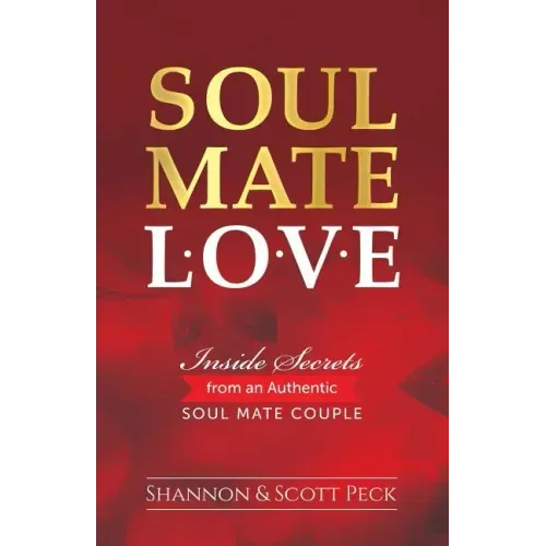 Soul Mate Love: Inside Secrets from an Authentic Soul Mate Couple