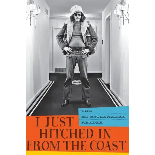 I Just Hitched in from the Coast: The Ed McClanahan Reader