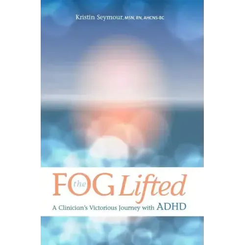 The Fog Lifted A Clinician's Victorious Journey With ADHD