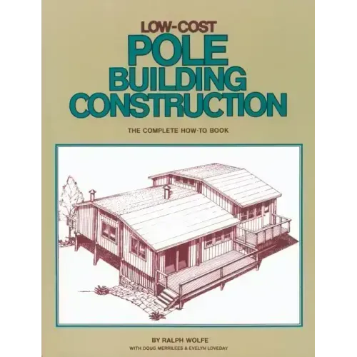 Low-Cost Pole Building Construction: The Complete How-To Book