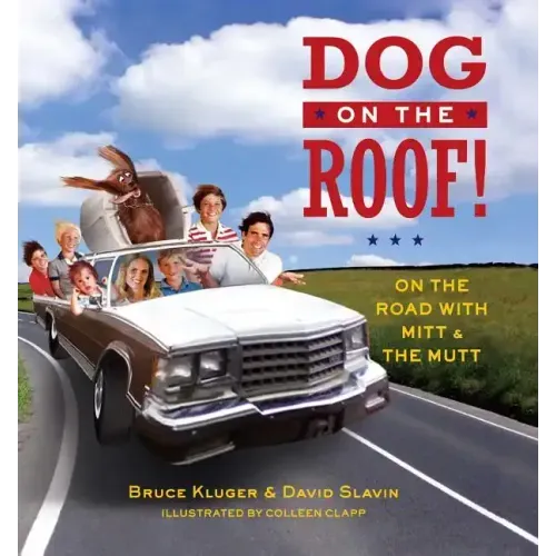 Dog on the Roof!: On the Road with Mitt and the Mutt