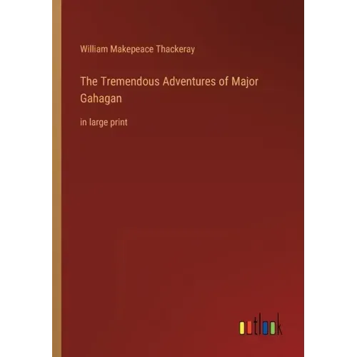 The Tremendous Adventures of Major Gahagan: in large print