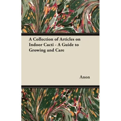 A Collection of Articles on Indoor Cacti - A Guide to Growing and Care
