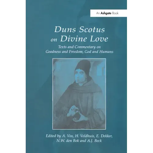 Duns Scotus on Divine Love: Texts and Commentary on Goodness and Freedom, God and Humans