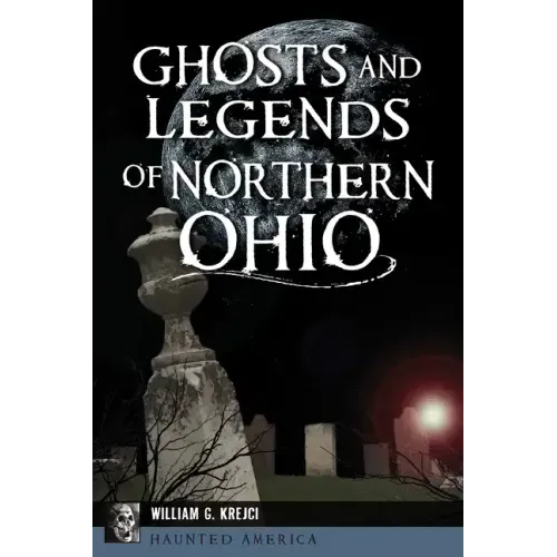 Ghosts and Legends of Northern Ohio