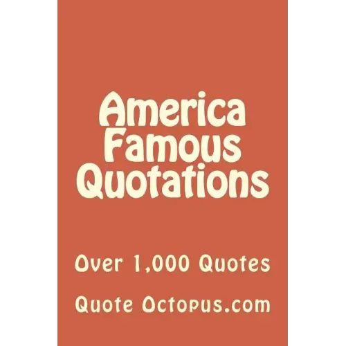 America Famous Quotations: Over 1,000 Quotes